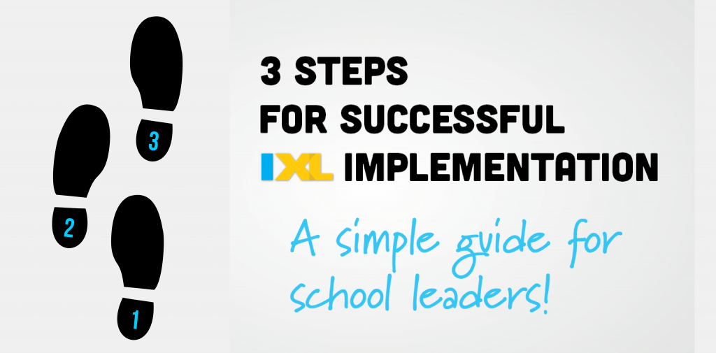Ixl for school leaders 3 steps for successful implementation ixl