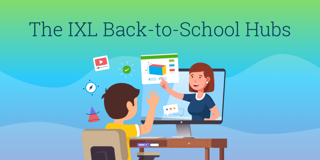 The IXL BacktoSchool Hubs IXL Official Blog