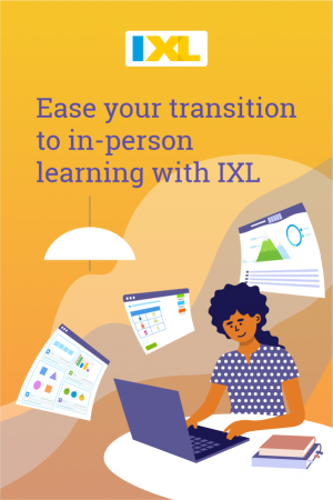 How IXL eases the transition to in-person learning - IXL Official Blog