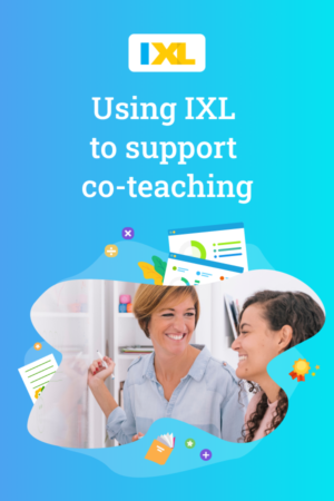Using IXL to support co-teaching - IXL Official Blog