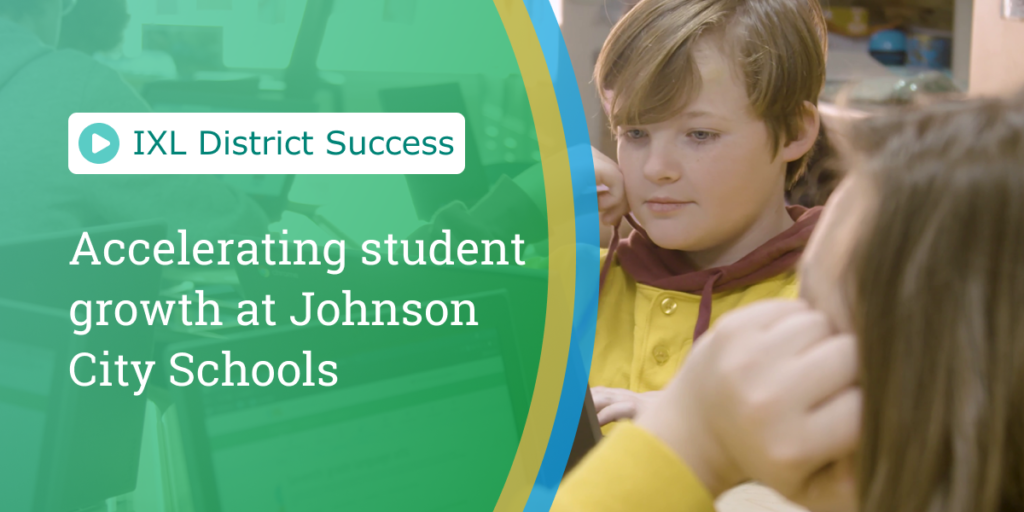 Accelerating student growth at Johnson City Schools IXL Official Blog