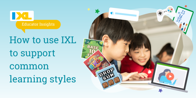 how to use ixl to support common learning styles - IXL Official Blog