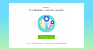 Image showing the screen that pops up when a learner is done working in the Diagnostic. Text on the screen reads "Your diagnostic is currently complete!" Underneath is a prominent green button that says "Reveal your levels," and under that is a sentence that says "You can continue diagnosing to reveal more recommendations."