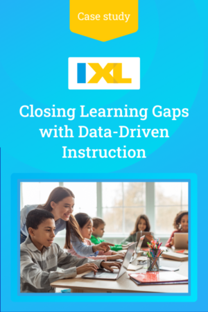 Closing Learning Gaps With Data Driven Instruction Ixl Official Blog