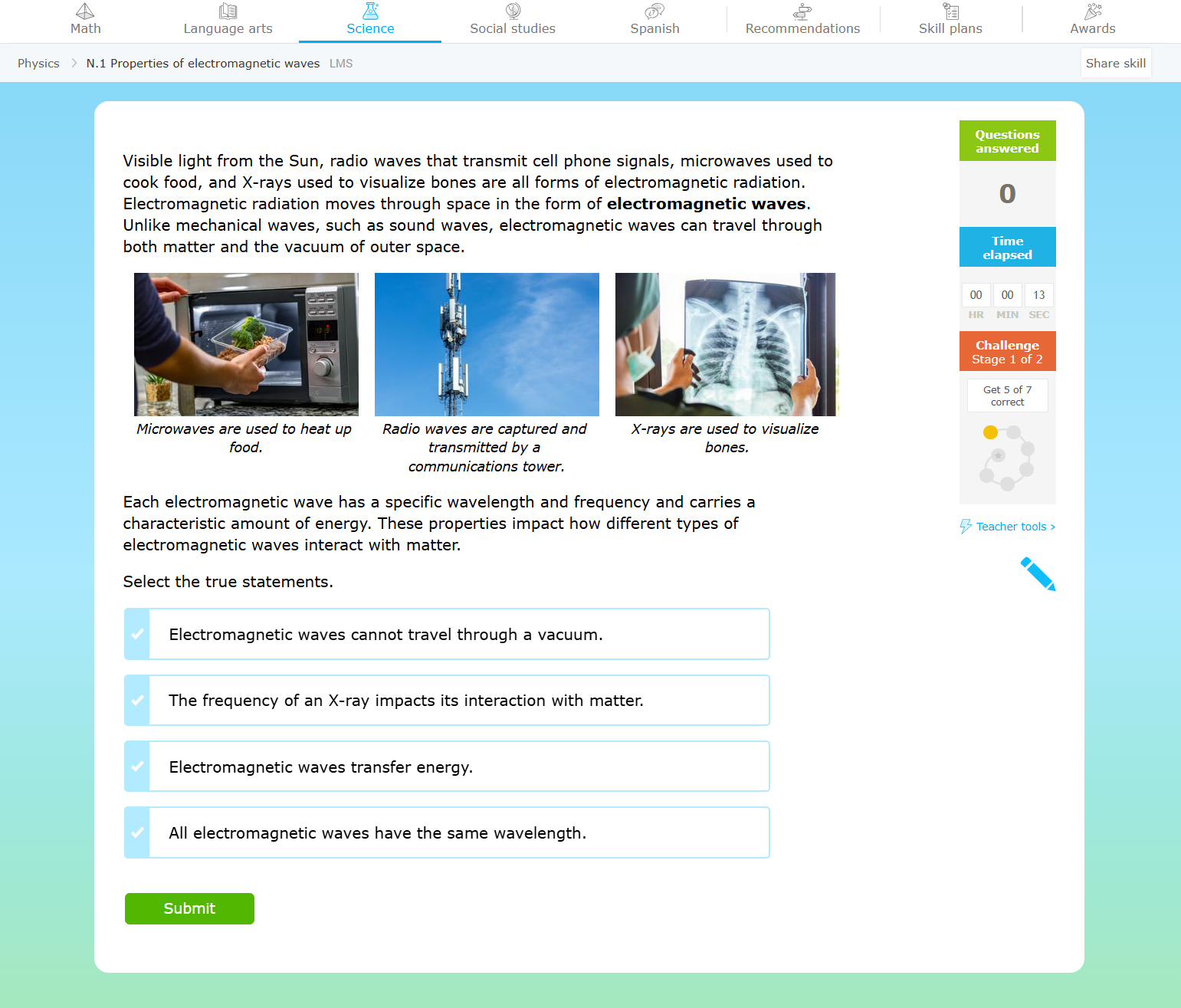 A skill for high school physics being practiced. The skill is about properties of electromagnetic waves. The skill shows several examples of electromagnetic waves in everyday life, such as x-rays and microwaves, as well as a few paragraphs explaining what electromagnetic waves are. It then asks learners to mark true statements from a list.